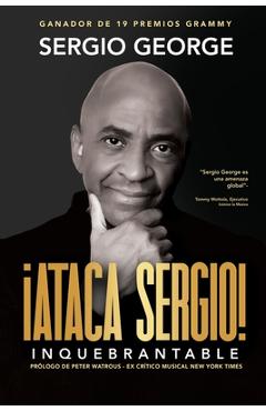 Coperta cărții 'Ataca Sergio: Inquebrantable - Sergio George'