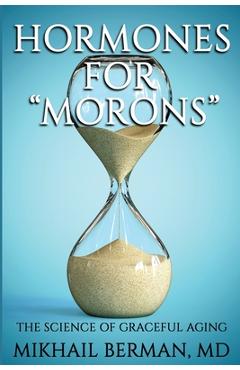 Coperta cărții 'Hormones for Morons: The Science of Graceful Aging - Mikhail Berman'