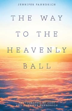 Poza produsului The Way to the Heavenly Ball - Jennifer And Joey Fahndrich