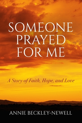 Coperta cărții 'Someone Prayed for Me: A Story of Faith, Hope, and Love - Annie Beckley-newell'