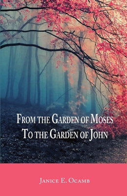 From the Garden of Moses to the Garden of John - Janice E. Ocamb