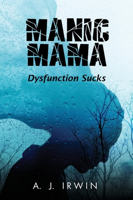 Manic Mama: Dysfunction Sucks - A J Irwin