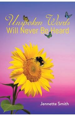 Coperta cărții 'Unspoken Words Will Never Be Heard - Jennette Smith'