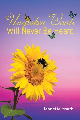 Coperta cărții 'Unspoken Words Will Never Be Heard - Jennette Smith'