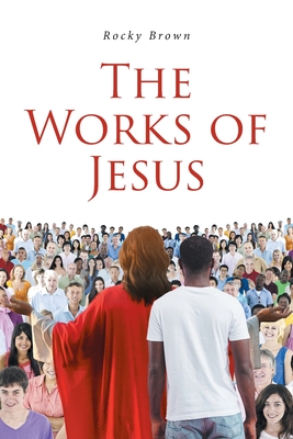 Coperta cărții 'The Works of Jesus - Rocky Brown'