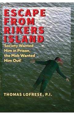 Coperta cărții 'Escape from Rikers Island: Society Wanted Him in Prison, the Mob Wanted Him Out! - P. I. Thomas Lofrese'