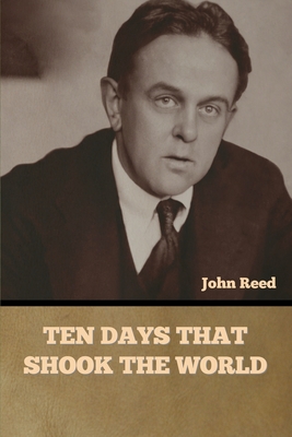 Ten Days That Shook the World - John Reed