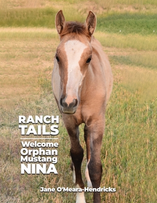 Ranch Tails: Welcome Orphan Mustang Nina - Jane O'meara-hendricks