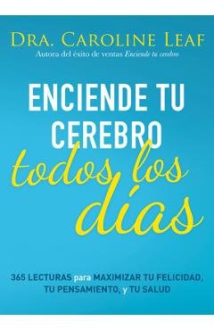 Poza produsului Enciende Tu Cerebro Todos Los Días: 365 Lecturas Para Maximizar Tu Felicidad, Tu Pensamiento Y Tu Salud - Caroline Leaf