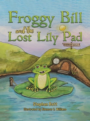 Froggy Bill and the Lost Lily Pad - Stephan Batt