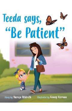 Poza produsului Teeda Says, Be Patient - Theresa Hildreth
