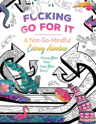 F*cking Go for It: A Not-So-Mindful Coloring Adventures Book - Erin Kwong