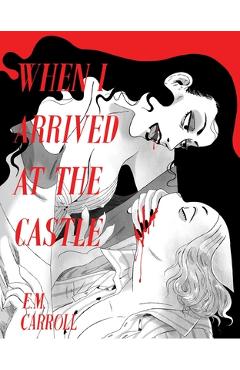 Poza produsului When I Arrived at the Castle - Emily Carroll