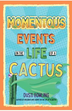 Coperta cărții 'Momentous Events in the Life of a Cactus - Dusti Bowling'