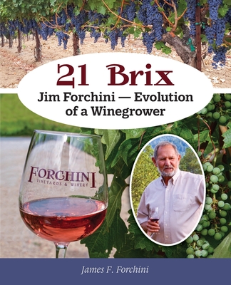 21 Brix: Jim Forchini, Evolution of a Winegrower - James F. Forchini