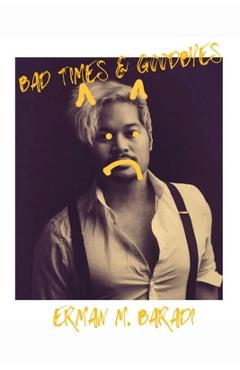Coperta cărții 'Bad Times & Goodbyes - Erman M. Baradi'
