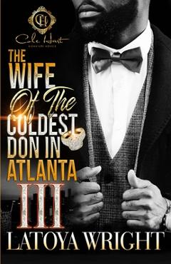 Coperta cărții 'The Wife Of The Coldest Don In Atlanta 3: An African American Romance: The Finale - Latoya Wright'