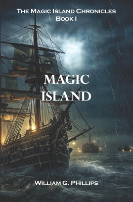 Magic Island: The Magic Island Chronicles Book I - William G. Phillips