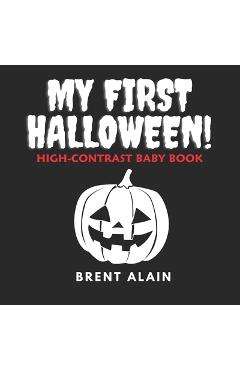 Coperta cărții 'My First Halloween: High-Contrast Black-and-White Book for Newborns and Babies - Brent Alain'
