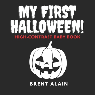 My First Halloween: High-Contrast Black-and-White Book for Newborns and Babies - Brent Alain