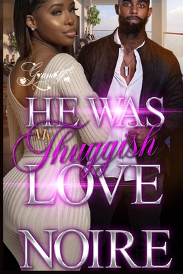 Coperta cărții 'He was My Thuggish Love: A Standalone Novel - Noire'