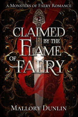 Claimed by the Flame of Faery: A Fae Dark Fantasy Romance - Mallory Dunlin