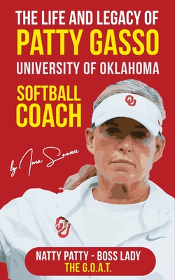 Coperta cărții 'The Life and Legacy of Patty Gasso: University of Oklahoma Softball Coach - Ima Sooner'