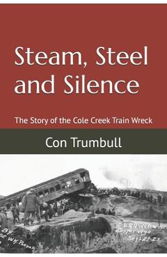 Poza produsului Steam, Steel and Silence: The Story of the Cole Creek Train Wreck - Con Trumbull