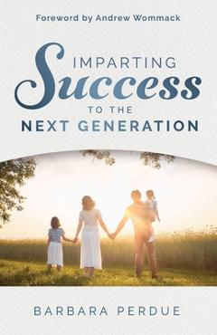 Coperta cărții 'Imparting Success to the Next Generation - Andrew Wommack'
