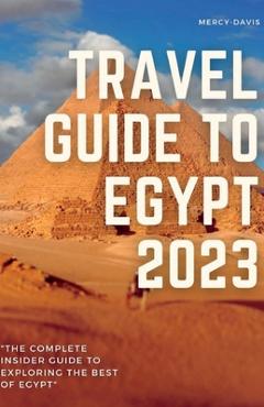 Poza produsului Travel Guide to Egypt 2023: The complete insider guide to exploring the best of Egypt - Mercy Davis