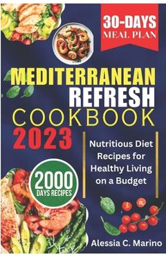 Poza produsului The Mediterranean Refresh Cookbook 2023: Nutritious Diet Recipes for Healthy Living on a Budget - Alessia C. Marino