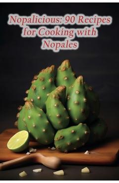 Poza produsului Nopalicious: 90 Recipes for Cooking with Nopales - The Spice Tree Hari
