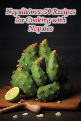 Nopalicious: 90 Recipes for Cooking with Nopales - The Spice Tree Hari