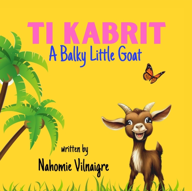 Ti Kabrit: A Balky Little Goat - Nahomie Vilnaigre