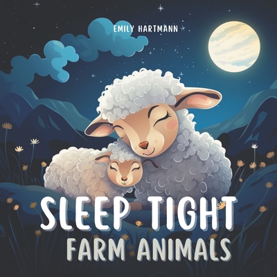 Sleep Tight, Farm Animals: Bedtime Story For Kids, Nursery Rhymes For Babies and Toddlers - Emily Hartmann