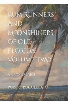 Coperta cărții 'Rum Runners and Moonshiners of Old Florida: Volume Two: A Second Batch - Kartik Krishnaiyer'