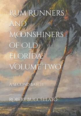 Coperta cărții 'Rum Runners and Moonshiners of Old Florida: Volume Two: A Second Batch - Kartik Krishnaiyer'