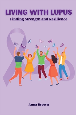 Living with Lupus: Finding Strength and Resilience - Anna Brown