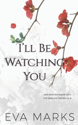 I'll Be Watching You: A Voyeur Romance - Eva Marks