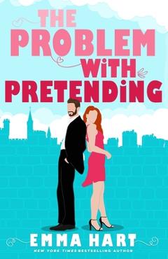 Coperta cărții 'The Problem With Pretending (A Fake Relationship Romantic Comedy) - Emma Hart'