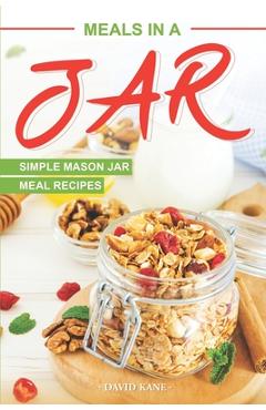 Coperta cărții 'Meals in a Jar: Simple Mason Jar Meal Recipes - David Kane'
