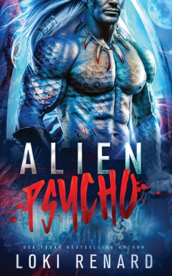 Alien Psycho: A Dark Possessive Alien Romance - Loki Renard