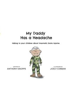 Coperta cărții 'My Daddy Has a Headache: Talking to your children about traumatic brain injuries - Anthony Knopps'