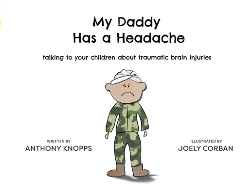 My Daddy Has a Headache: Talking to your children about traumatic brain injuries - Anthony Knopps