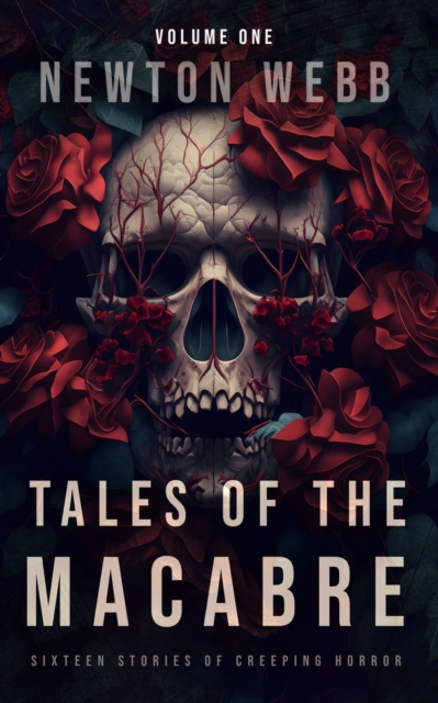 Tales of the Macabre, Vol. 1: Sixteen Stories of Creeping Horror - Newton Webb