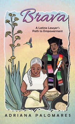 Brava: A Latina Lawyer's Path to Empowerment - Adriana Palomares