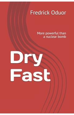 Poza produsului Dry Fast: More powerful than a nuclear bomb - Fredrick Owino Oduor