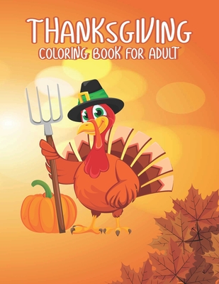 Thanksgiving Coloring books for adults: Amazing Thank You Gift for Happy Thanksgiving day Thanksgiving Holiday Coloring Pages Featuring Turkeys, Fall - Ssr Press