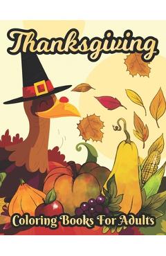 Poza produsului Thanksgiving Coloring books for adults: Simple & Easy Autumn Coloring Book for Adults with Fall Cornucopias, Autumn Leaves, Harvest & More - Nazifa Publisher
