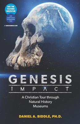 Genesis Impact: A Christian Tour Through Natural History Museums - Daniel A. Biddle